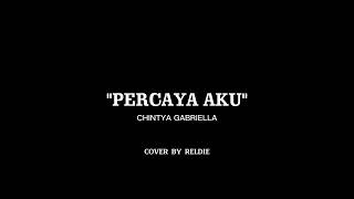 PERCAYA AKU  Chintya Gabriella cover by Reldie  Cover music [upl. by Evelc]