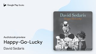 HappyGoLucky by David Sedaris · Audiobook preview [upl. by Chastain142]