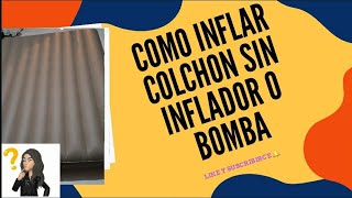 Como inflar colchón inflable sin inflador o Bomba [upl. by Bonita]