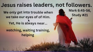 Jesus raising leaders Always watching Always nearMark 64556 Study 20 [upl. by Ttihw]