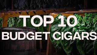 Top 10 Budget Cigars [upl. by Channing37]