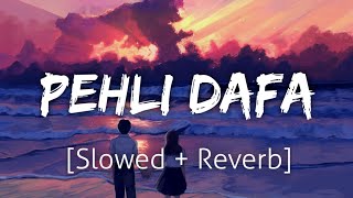 Pehli Dafa SlowedReverb  Atif Aslam  Lofi  Textaudio [upl. by Ettennor342]