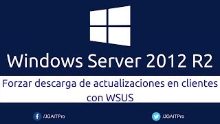 Windows Server 2012 R2  Forzar descarga de actualizaciones en clientes con WSUS [upl. by Aicelf206]