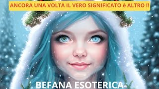 BEFANA ESOTERICA ANCORA UNA VOLTA IL VERO SIGNIFICATO è ALTRO [upl. by Dahaf]