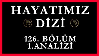 Hayatımız Dizi 126Bölüm 1Analizi [upl. by Eyot]