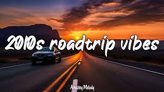 2010s throwback songs nostalgia playlist 2010s summer roadtrip [upl. by Htebazil]