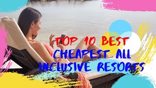 TOP 10 BEST CHEAPEST ALL INCLUSIVE RESORTS IN 2021 [upl. by Ragan968]