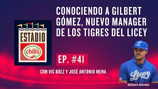 Ep 41 Conociendo a Gilbert Gómez nuevo manager Tigres del Licey [upl. by Eustace184]