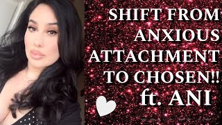 SHIFT FROM ANXIOUS ATTACHMENT TO BEING CHOSEN ft ANI [upl. by Atrice916]