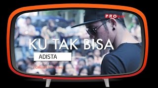 Adista  Ku Tak Bisa Official Live Performance [upl. by Sessler864]