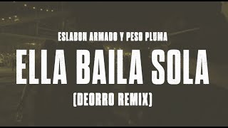 Eslabon Armado y Peso Pluma  Ella Baila Sola Deorro Remix [upl. by Justis900]