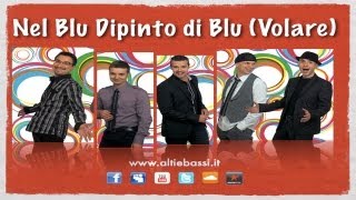 Alti amp Bassi  Nel Blu Dipinto di Blu Volare  A Cappella Dixieland  Lyrics in description [upl. by Atsirc572]