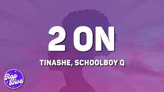 Tinashe  2 On Lyrics ft ScHoolboy Q [upl. by Nowtna]