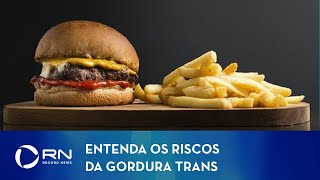 Especialista explica efeitos da gordura trans no corpo [upl. by Ettesoj]