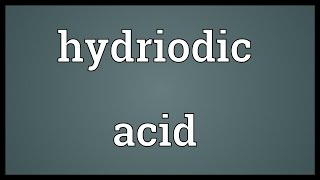 Hydriodic acid Meaning [upl. by Prince470]