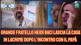 Grande Fratello Colpo di Scena Heidi Baci lascia la casa in lacrime dopo lincontro con il Papà [upl. by Olvan28]