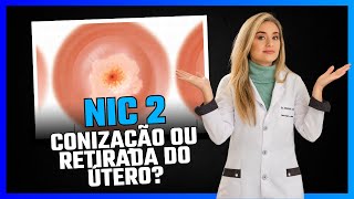 Nic 2 Conização ou retirada do útero [upl. by Antsirhc817]