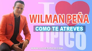 Wilman Peña  Como Te Atreves [upl. by Adnolor]