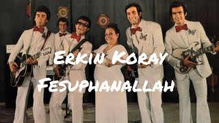 Erkin Koray  Fesuphanallah sözleriyle [upl. by Gnoc]