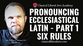 Pronuncing Ecclesiastical Latin Part 1 Rules for Pronunciation [upl. by Nuahsyar]