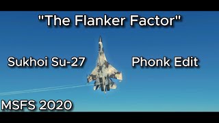 quotThe Flanker Factorquot Sukhoi Su27 Phonk Edit  MSFS 2020 [upl. by Jaquelyn82]