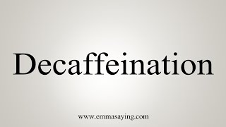 How To Say Decaffeination [upl. by Lowery]