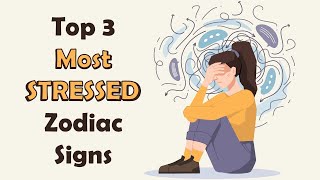 Top 3 Most STRESSED Zodiac Signs [upl. by Walke]