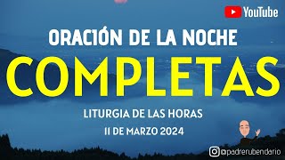 COMPLETAS DEL DÍA DE HOY LUNES 11 DE MARZO 2024 ORACIÓN DE LA NOCHE [upl. by Garnette]