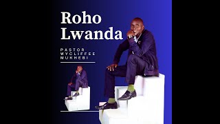 Roho Lwanda By Pst Wycliffe Mukhebi [upl. by Leopold]