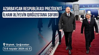 Prezident İlham Əliyevin Qırğızıstana səfəri 0506112024 [upl. by Elysha]