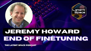 The End of Finetuning — with Jeremy Howard of Fastai [upl. by Berke]