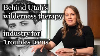 How Utah created the wilderness therapy industry for ‘troubled teens’ — and why it’s in trouble now [upl. by Ilonka]