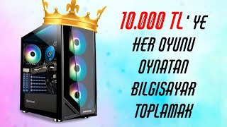 10000 TL Fiyata Her Oyunu Oynatan Bilgisayar Toplamak [upl. by Yelena]