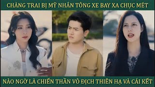 Chàng trai bị mỹ nhân tông xe bay xa chục mét nào ngờ là chiến thần vô địch thiên hạ và cái kết [upl. by Htyderem]