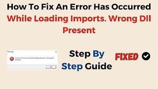 How To Fix An Error Has Occurred While Loading Imports Wrong Dll Present [upl. by Atinahc]