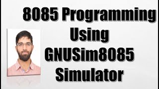 Lab 2  Microprocessor 8085 Programming  Writing and Executing programs in GNUsim8085 [upl. by Tuckie]