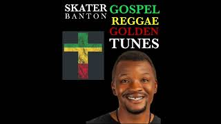 SKATER BANTON GLORY GOSPEL REGGAE GOLDEN TUNES [upl. by Basso]