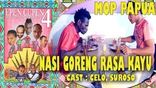 EPEN CUPEN 4 Mop Papua quotNASI GORENG RASA KAYUquot [upl. by Yralam]