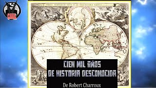 Cien Mil Años de Historia Desconocida Robert Charroux Audiolibro con Mapas e Imperios no Admitidos [upl. by Natelson216]