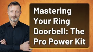 Mastering Your Ring Doorbell The Pro Power Kit [upl. by Anelis]