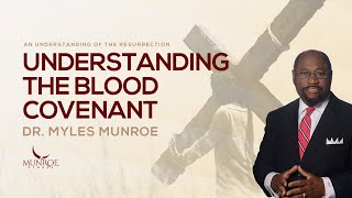 What Is The Blood Covenant The Key To Understanding The Bible  Dr Myles Munroe  MunroeGlobalcom [upl. by Snahc]