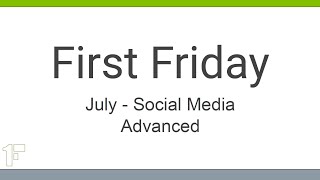 First Friday  July 2023 Social Media at an Advance level [upl. by Sido]