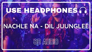 Nachle Na 8D Audio—DIL JUUNGLEE  Guru Randhawa  Neeti M  Taapsee P Saqib Saleem Jackky Bhagnani [upl. by Jala800]