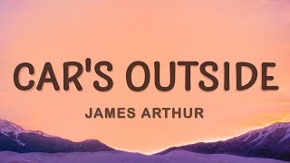 James Arthur  Cars Outside Lyrics [upl. by Ten]