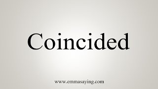 How To Say Coincided [upl. by Jacobine]