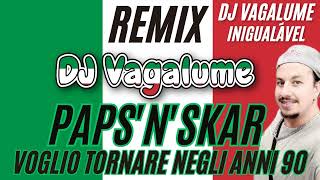 DJ VAGALUME  VOGLIO TORNARE NEGLI ANNI 90 REMIX papsfrompapsnskar [upl. by Yelha736]