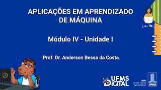 UFMS Digital Aplicações em Aprendizado de Máquina  Módulo 4  Unidade 1 [upl. by Ilyk]