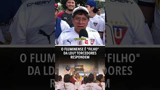 O Fluminense é filho da LDU Torcedores equatorianos responderam no Maracanã [upl. by Ilyse]