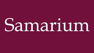 How to Pronounce Samarium Correctly in German [upl. by Phelps303]