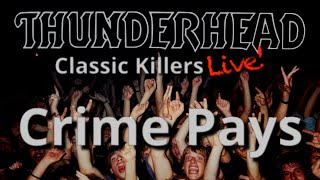 Thunderhead  Crime Pays Official Live [upl. by Saffian814]